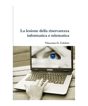 Vincenzo Calabro' | La lesione della riservatezza informatica e telematica