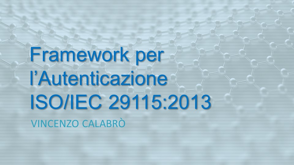 Vincenzo Calabro' | Framework di Autenticazione ISO/IEC 29115:2013